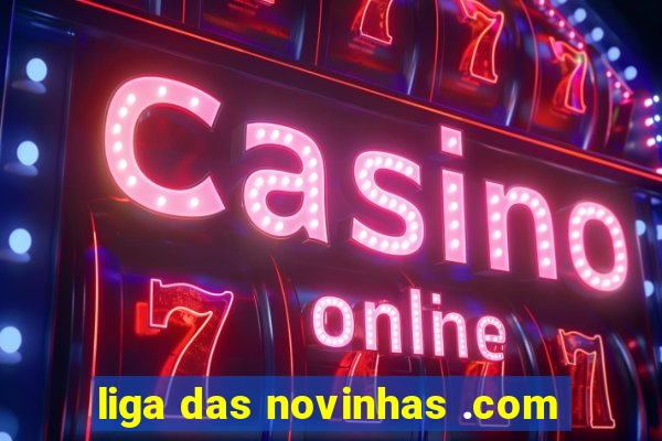 liga das novinhas .com